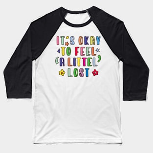 It's Okay To Feel A Little Lost Baseball T-Shirt